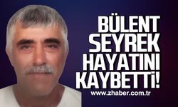 TTK emeklisi Bülent Seyrek, hayatını kaybetti