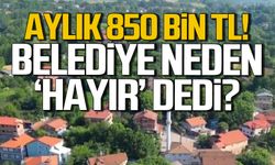 Aylık 850 bin TL gelecekti! Belediye neden hayır dedi?