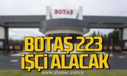 BOTAŞ 223 işçi alacak! İşte başvuru şartları...
