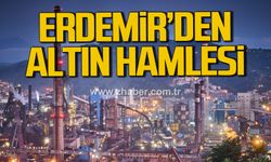 ERDEMİR'den altın hamlesi!