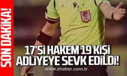 17'si hakem 19 kişi adliyeye sevk edildi!