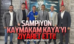 Şampiyon, Kaymakam Kaya’yı ziyaret etti