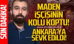 Zonguldak'ta kolu kopan maden işçisi Ankara'ya sevk edildi