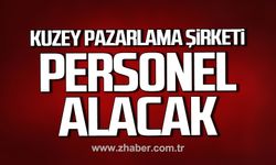 Çaycuma'da Kuzey Pazarlama Şirketi personel alacak!