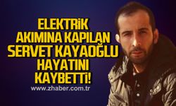 Elektrik akımına kapılan Servet Kayaoğlu hayatını kaybetti!
