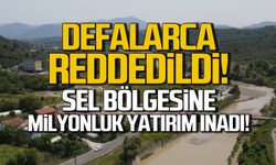 Defalarca reddedildi! Sel bölgesine milyonluk yatırım inadı!