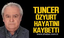 Tuncer Özyurt hayatını kaybetti!