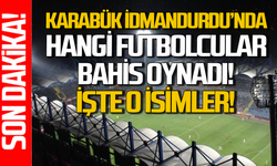 Karabük İdmanyurdu’nda bahis oynayan futbolcular kimler?