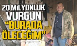 Zonguldak'ta 20 milyonluk vurgun! "Burada öleceğim"