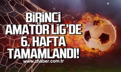 Birinci Amatör Lig’de A ve B Grubu’nda 6. Hafta tamamlandı!
