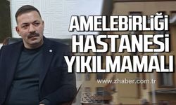 Mustafa Çağlayan; "Amelebirliği Hastanesi yıkılmamalı"