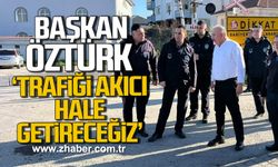Başkan Öztürk, 'Trafiği akıcı hale getireceğiz'