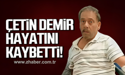 Çetin Demir hayatını kaybetti!