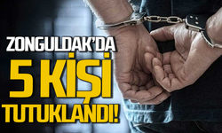 Zonguldak’ta operasyon: 5 kişi tutuklandı!
