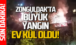 Zonguldak’ta büyük yangın: Ev kül oldu!