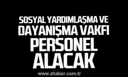Devrek'te Sosyal Yardımlaşma ve Dayanışma Vakfı personel alacak!