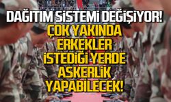 Erkekler artık istediği yerde askerlik yapabilecek!