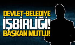 Devlet-belediye işbirliği: Başkan mutlu ve umutlu!