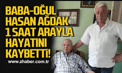 Baba-Oğul Hasan Ağdak 1 saat arayla hayatını kaybetti!