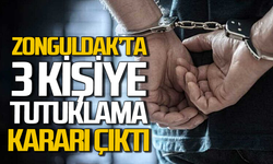 Zonguldak’ta 3 kişiye tutuklama kararı çıktı!