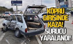 Köprü girişinde kaza: Sürücü yaralandı!