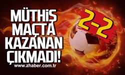 Müthiş maçta kazanan çıkmadı 2-2