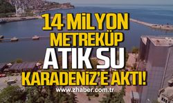 Zonguldak'ta 14 milyon metreküp atık su Karadeniz'e aktı!