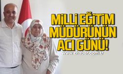 Milli Eğitim Müdürünü acı günü!