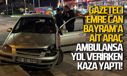 Gazeteci Emre Can Bayram'ın aracı ambulansa yok verirken kaza yaptı