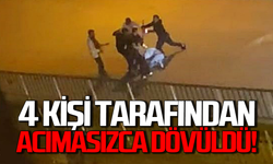 4 kişi tarafından acımasızca darbedildi!
