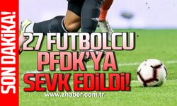 27 Futbolcu daha PFDK'ya sevk edildi!