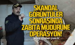 Skandal görüntüler sonrasında zabıta müdürüne operasyon!