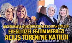 Rektör İsmail Hakkı Özölçer ve eşi Seran Özölçer, Ereğli Özel Eğitim Merkezi Açılış Töreni’ne katıldı!