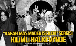 “Karaelmas Maden İşçileri” Sergisi Kilimli Halkevi'ne konuk olacak!