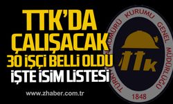 TTK'da çalışacak 30 işçi belli oldu! İşte isim listesi...