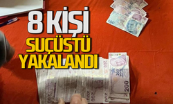 Suçüstü yakalandılar: 8 kişi gözaltına alındı!