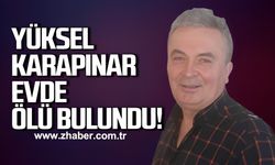 Yüksel Karapınar evde ölü bulundu!