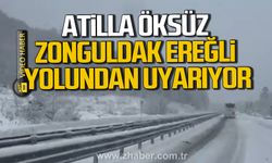Atilla Öksüz Zonguldak Ereğli yolundan uyarıyor