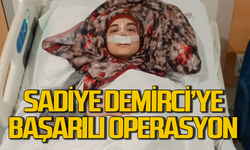 Sadiye Demirci’ye başarılı operasyon!