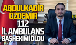 Abdulkadir Özdemir 112 İl Ambulans Servisi Başhekimlik görevine atandı