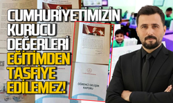 Cumhuriyetimizin Kurucu değerleri eğitimden tasfiye edilemez