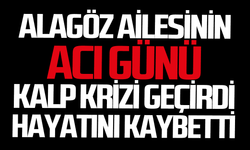 Alagöz ailesinin acı günü: Kalp krizi sonucu hayatını kaybetti