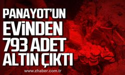 Zonguldak'ta Panayot'un evinden 793 adet altın çıktı.