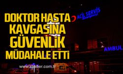 Zonguldak’ta doktor hasta kavgasına güvenlik müdahale etti