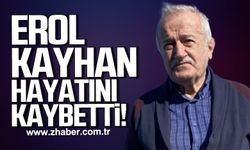Erol Kayhan hayatını kaybetti