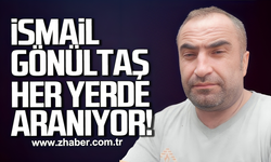 İsmail Gönültaş her yerde aranıyor
