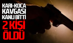 Karı koca kavgası kanlı bitti: 2 ölü