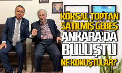 Köksal Toplan ve Satılmış Gebeş Başkent’te buluştu