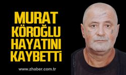 Murat Köroğlu hayatını kaybetti.