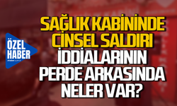 Sağlık kabininde cinsel saldırı iddialarının perde arkasında neler var?